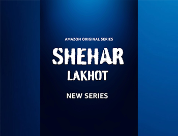 Amazon Web Series - Shehar Lakhot